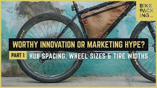 Worthy Innovation or Marketing Hype? Hub Spacing, Wheel Size & Tire Widths