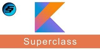 Class Superclass - Kotlin Programming