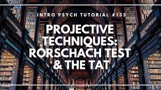 Projective Techniques - The Rorschach Inkblot Test and the TAT (Intro Psych Tutorial #133)