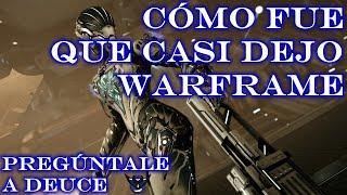 Cómo Fue que Casi Dejo Warframe - Pregúntale a Deuce