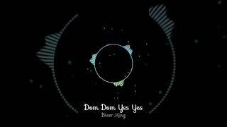 Dom Dom Yes Yes || Biser King