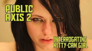 Public Axis 2: Over-arc -- Interrogating Kitty-Cam Girl
