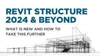 Revit Structure 2024 and Beyond: What is New and How to Take This Further