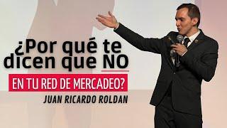 ¿Por qué las personas NO entran a una red de mercadeo? Entiende por qué te dicen NO - Juan R. Roldan