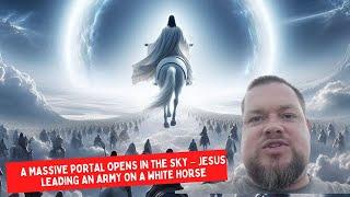 Rapture Dream: A Massive Portal Opens in the Sky – Jesus Leading an Army on a White Horse