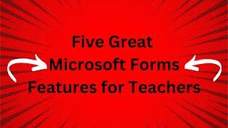 My Five Favorite Features of Microsoft Forms