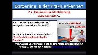 2.2 Die primitive Idealisierung - Entweder oder .... (Praxis Borderline Diagnose)