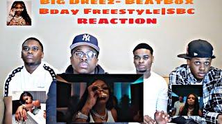 Big Dreez- Beatbox Bday Freestyle|SBC REACTION