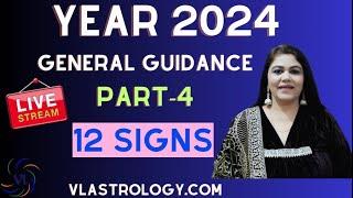 Year 2024 General Guidance for 12 Signs by VL / Part-4 / #year2024 #astrology