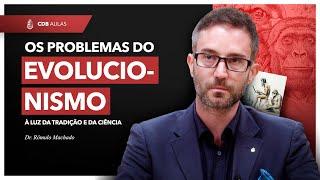 Os problemas do evolucionismo - Prof. Dr. Rômulo Machado