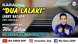 KARAOKE DUA LALAKI (ORIGINAL) - ARRY BATARA │ MUSIC COVER BY WA EDEN