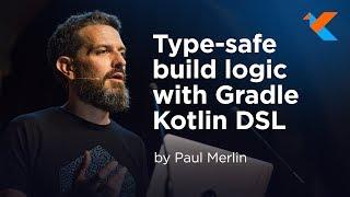 KotlinConf 2018 - Type-Safe Build Logic with Gradle Kotlin DSL by Paul Merlin