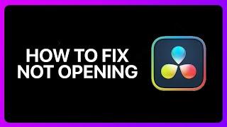 How To Fix Davinci Resolve Not Opening Tutorial