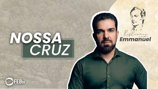 Nossa Cruz | Reflexões com Emmanuel - Saulo César