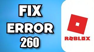 How To Fix Roblox Error Code 260 (2023 Guide)