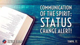 Communication of the Spirit: Status Change Alert- Kevin Zadai