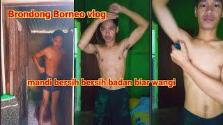 MANDI BERSIH BERSIH BADAN BIR WANGI|| BRONDONG BORNEO VLOG