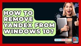How To Remove Yandex From Windows 10? - SearchEnginesHub.com