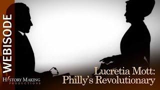 Lucretia Mott - Philadelphia's Revolutionary