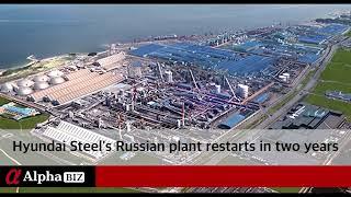 Hyundai Steel's Russian plant restarts in two years