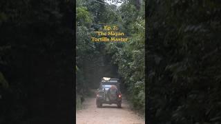 Episode 2: The Mayan Tortilla Master #landcruiser #overlanding #belizetravel #travelstories