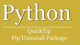 QuickTip #228 - Python Pip Tutorial - Uninstall Package