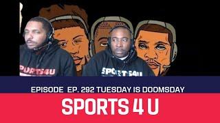 Sports4U Ep. 292 Tuesday is doomsday