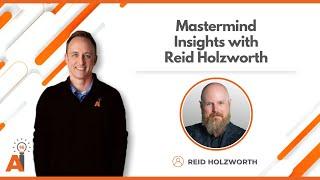 Mastermind Insights with Reid Holzworth