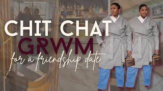 GRWM & Chat about Friendship