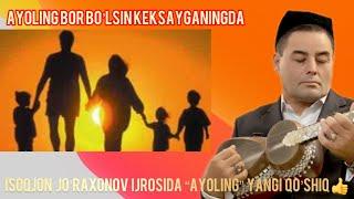 Isoqjon Jo’raxonov ijrosida Yangi qo’shiq “Ayoling”02.03.2022