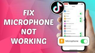 How to Fix Microphone Not Working on TikTok - Step-by-Step Guide