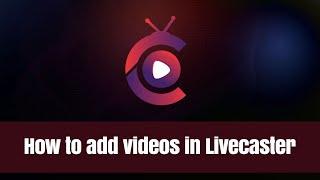 How to add and format videos in Livecaster