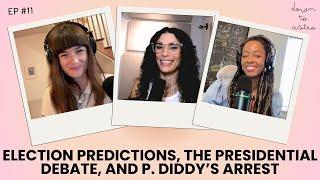 Election Predictions, P. Diddy’s Arrest, & the Presidential Debate