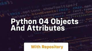 Python 04 objects and attributes