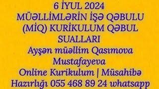 6 İYUL 2024 MİQ | KURİKULUM QƏBUL SUALLARI. Ayşən Qasımova Mustafayeva 055 468 89 24