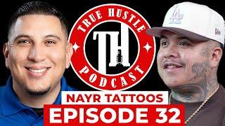 True Hustle Podcast EP32 w/ Nayr Tattoos, Celebrity Tattoo Artist