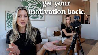 how to get your motivation back when you have none.