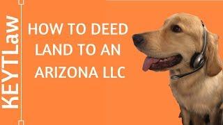 How to Deed Land to an Arizona LLC (2024)