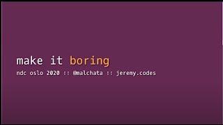 Make it Boring - Jeremy Wagner - NDC Oslo 2020