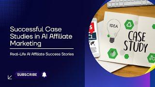 Successful Case Studies in AI Affiliate Marketing | Real-Life AI Affiliate Success Stories