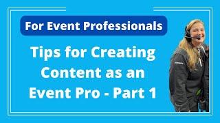 Tips for Creating Content as an Event Professional - Part 1 - Logan Clements