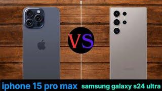 Iphone 15 Pro Max VS Samsung Galaxy S24 Ultra