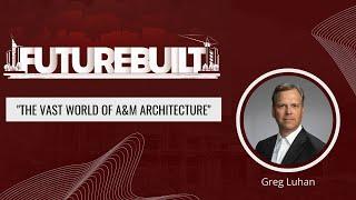 FutureBuilt Ep. 2: The Vast World of A&M Architecture