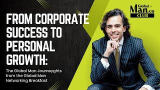 From Corporate Success to Personal Growth: The Global Man Journey