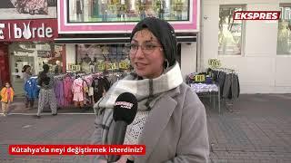 Kütahya’da neyi değiştirmek isterdiniz?