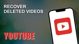 How to Recover Deleted Videos on YouTube