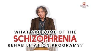 What are some of the Schizophrenia rehabilitation programs? – Cadabam’s Hospitals