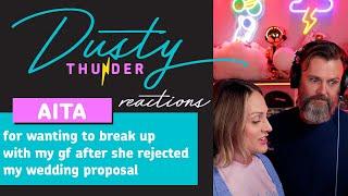 AITA for wanting to break up with my gf after she rejected my wedding proposal? Dusty & Candy React!