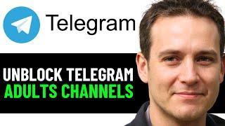 How To Unblock Adult Channels On Telegram 2025! (Full Guide)