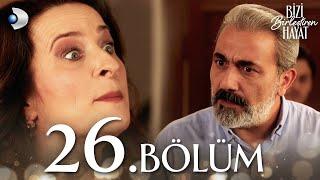 Bizi Birleştiren Hayat 26. Bölüm | Full Bölüm